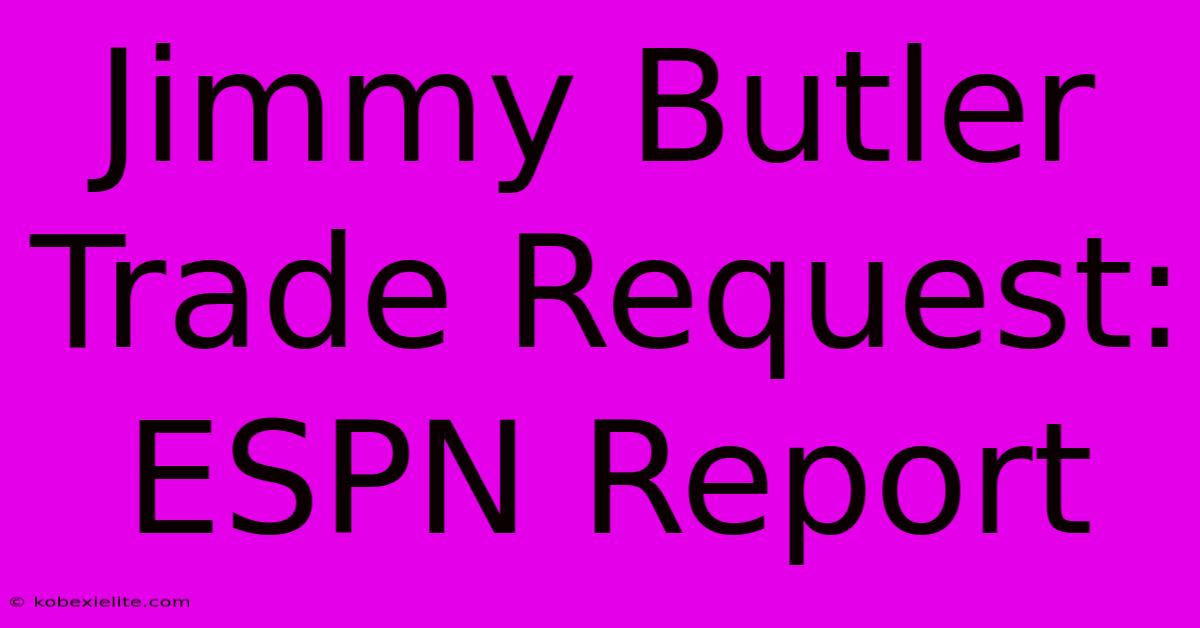 Jimmy Butler Trade Request: ESPN Report