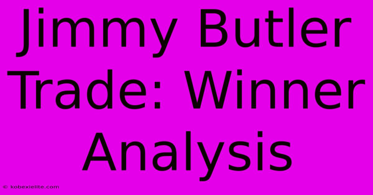 Jimmy Butler Trade: Winner Analysis