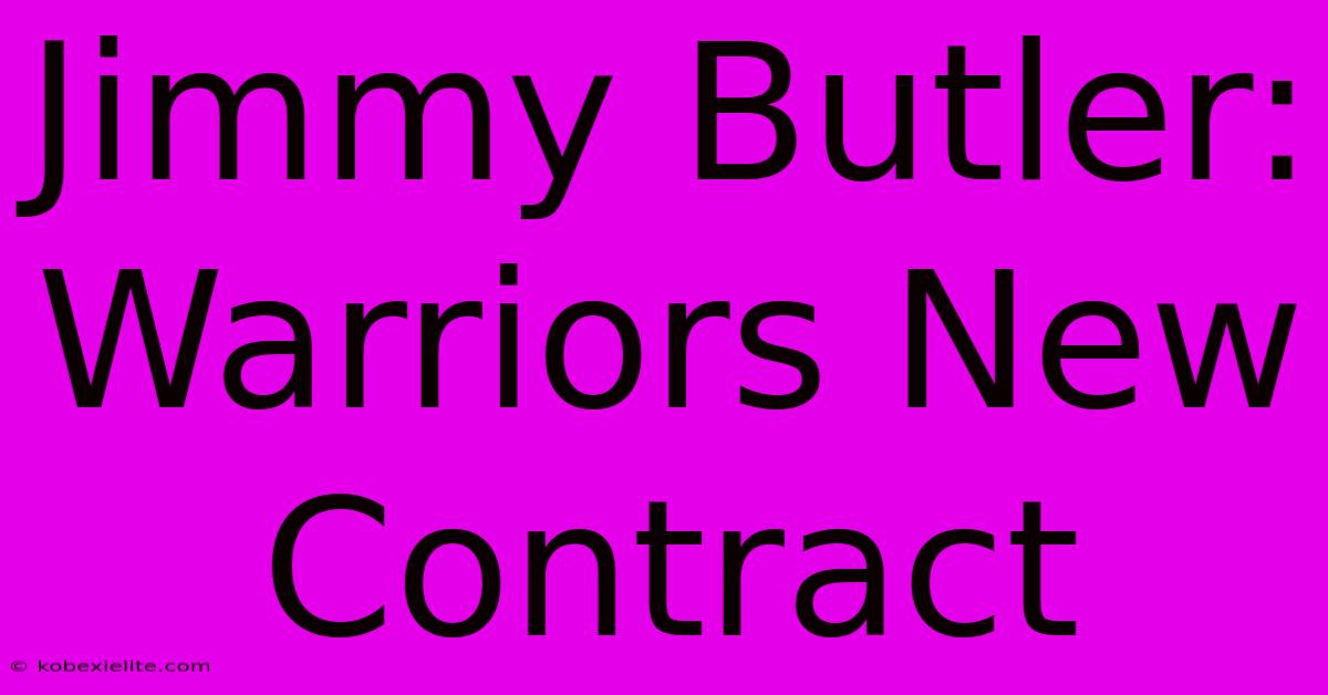 Jimmy Butler: Warriors New Contract