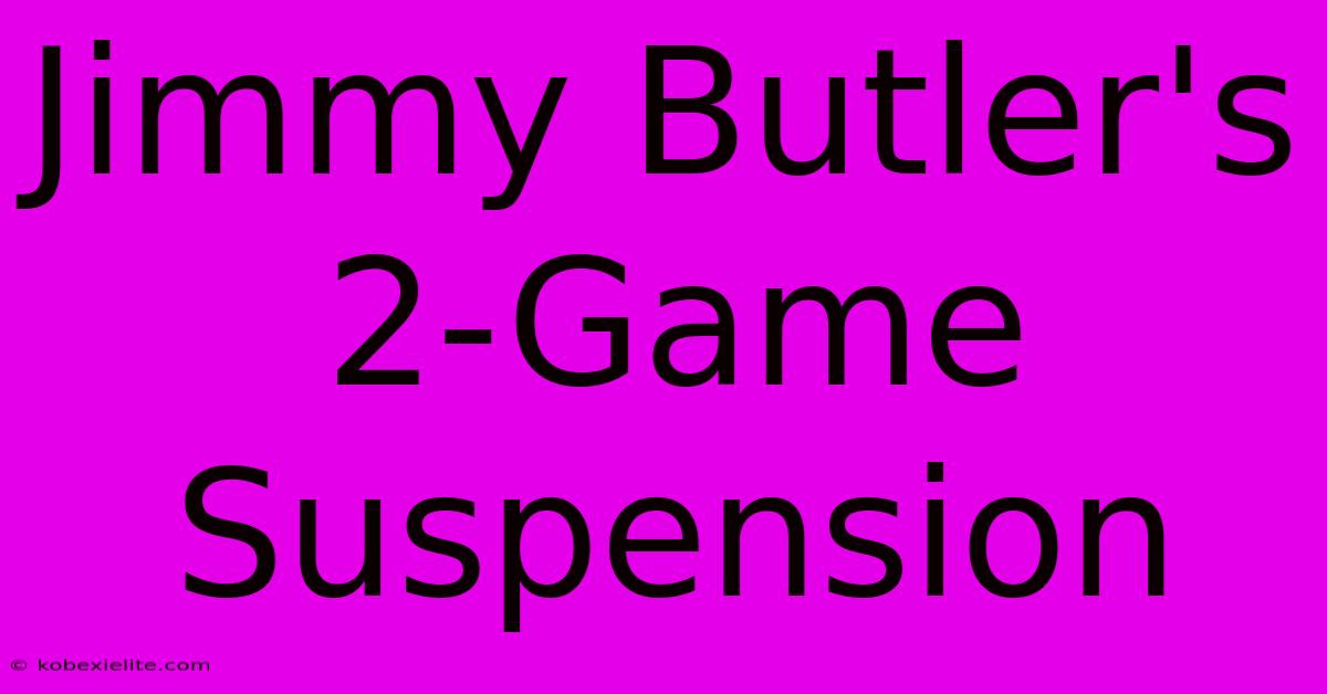 Jimmy Butler's 2-Game Suspension