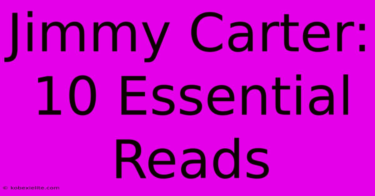 Jimmy Carter: 10 Essential Reads