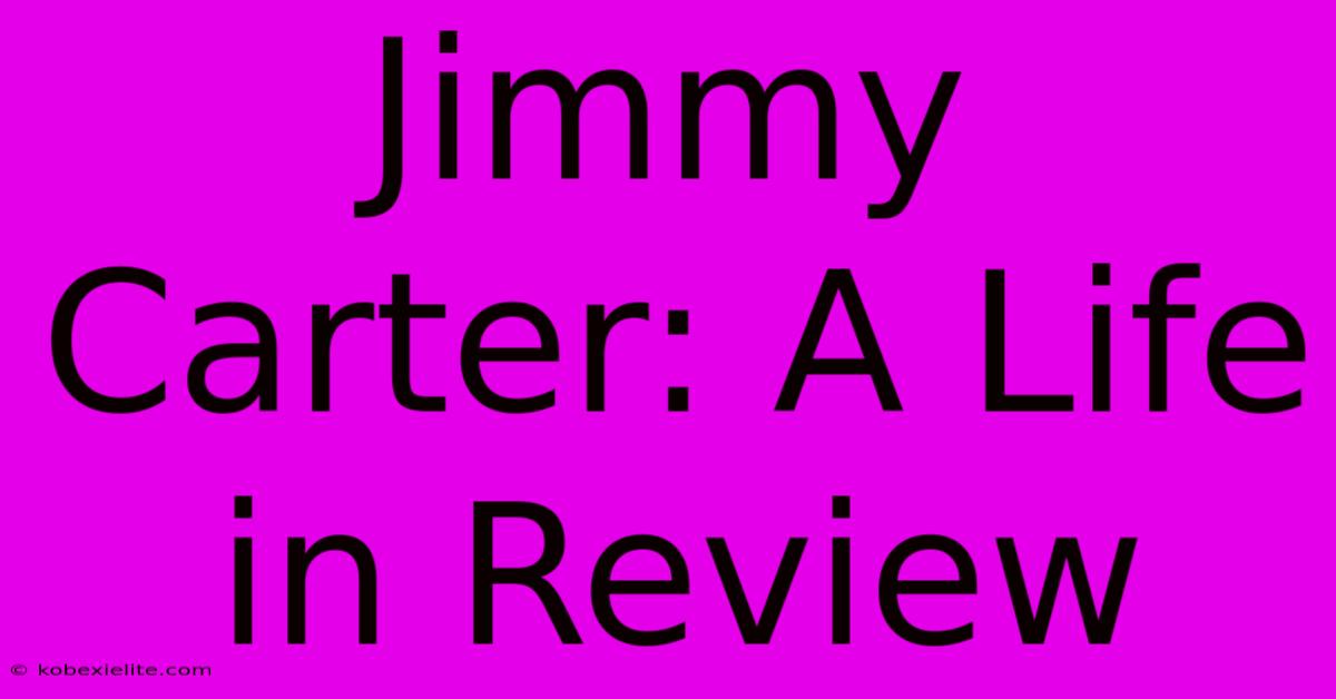 Jimmy Carter: A Life In Review