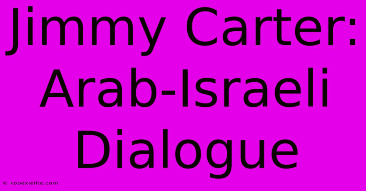 Jimmy Carter: Arab-Israeli Dialogue