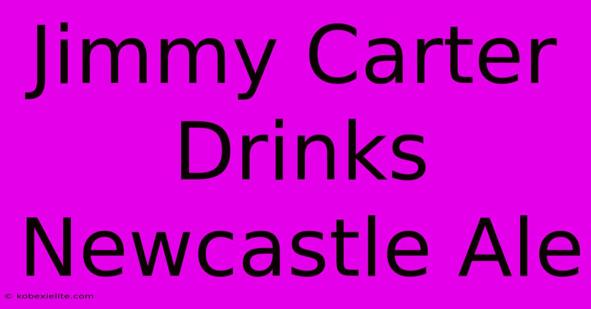 Jimmy Carter Drinks Newcastle Ale