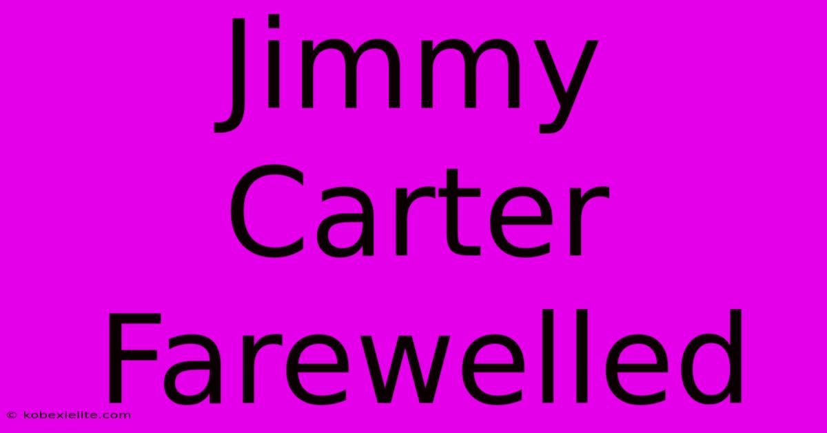 Jimmy Carter Farewelled