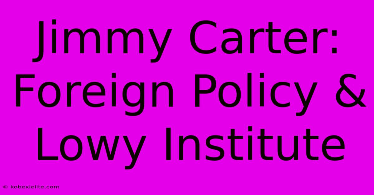 Jimmy Carter: Foreign Policy & Lowy Institute