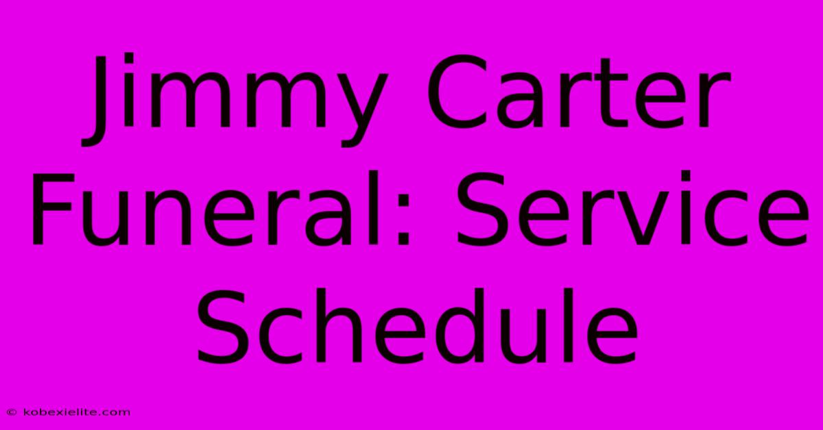 Jimmy Carter Funeral: Service Schedule