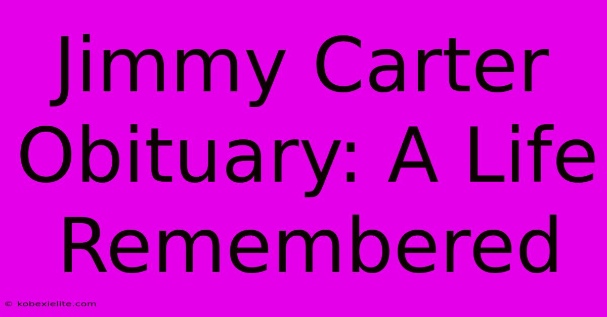 Jimmy Carter Obituary: A Life Remembered