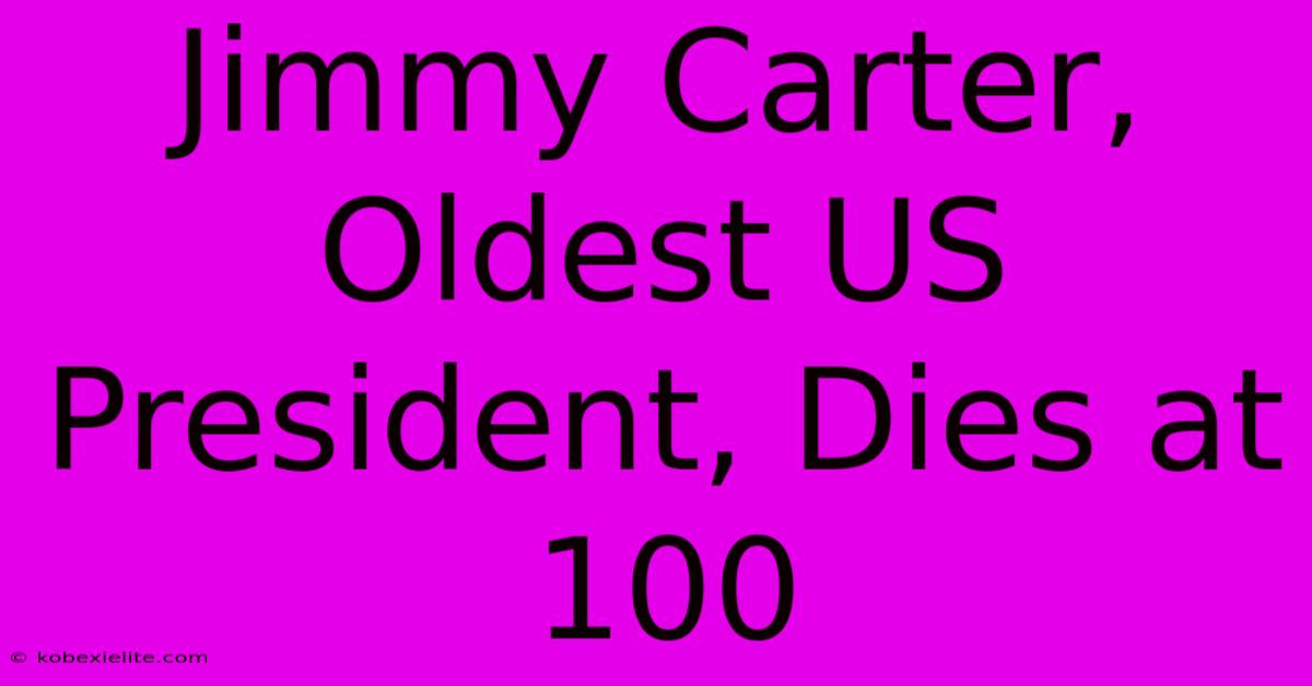 Jimmy Carter, Oldest US President, Dies At 100