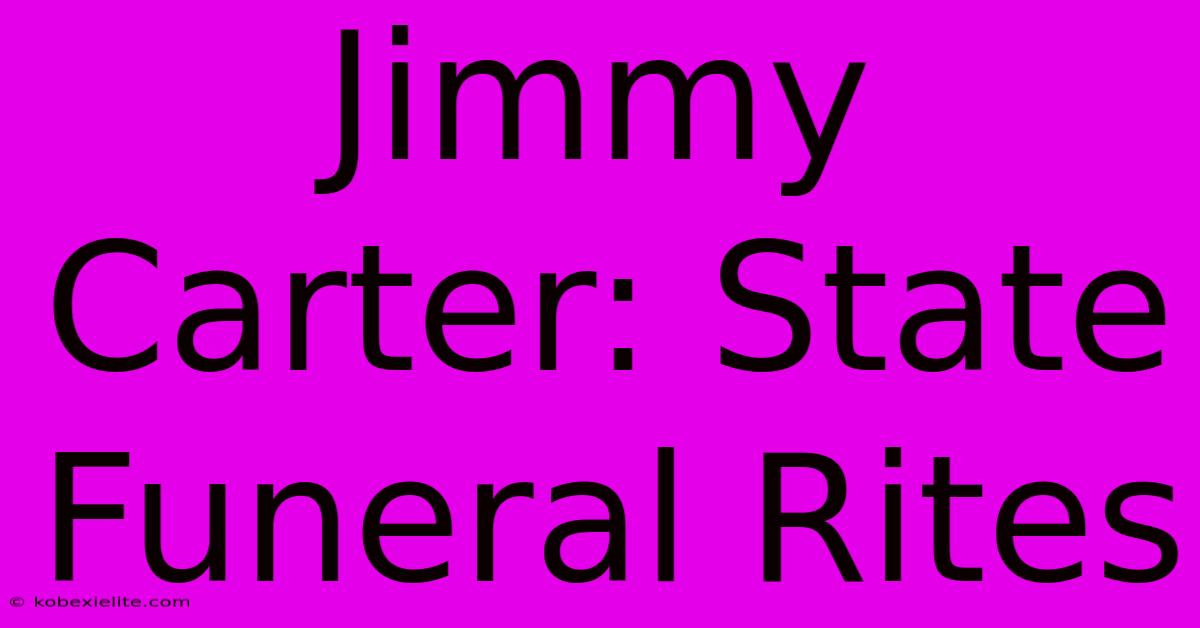 Jimmy Carter: State Funeral Rites