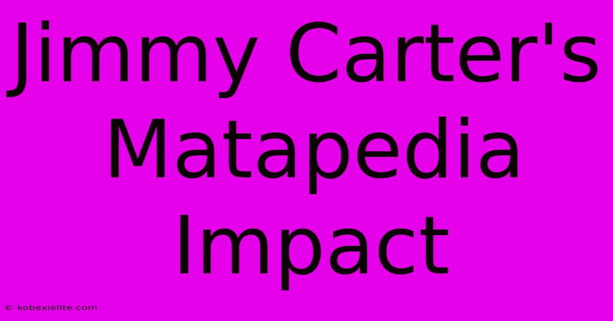 Jimmy Carter's Matapedia Impact