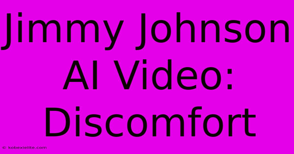 Jimmy Johnson AI Video: Discomfort