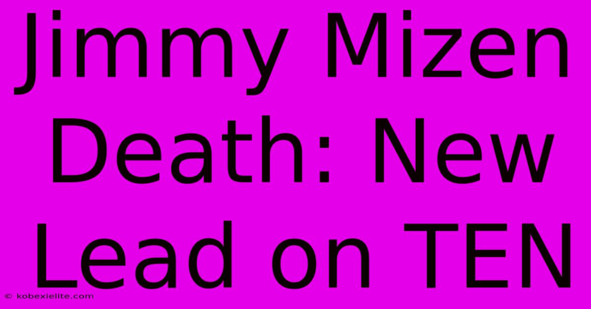 Jimmy Mizen Death: New Lead On TEN