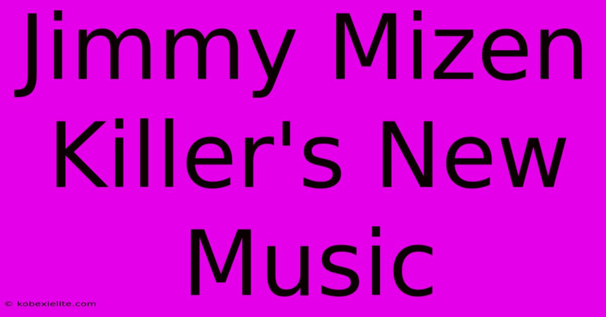 Jimmy Mizen Killer's New Music