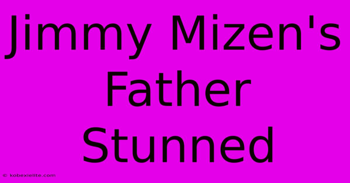 Jimmy Mizen's Father Stunned