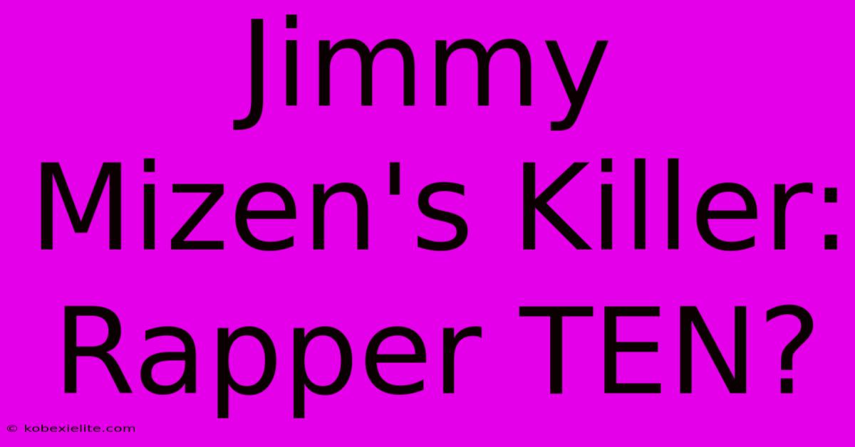 Jimmy Mizen's Killer: Rapper TEN?