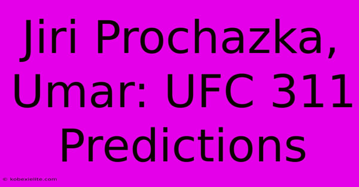 Jiri Prochazka, Umar: UFC 311 Predictions