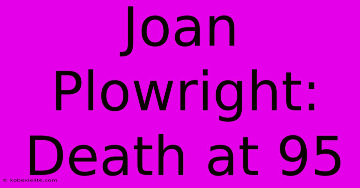 Joan Plowright: Death At 95