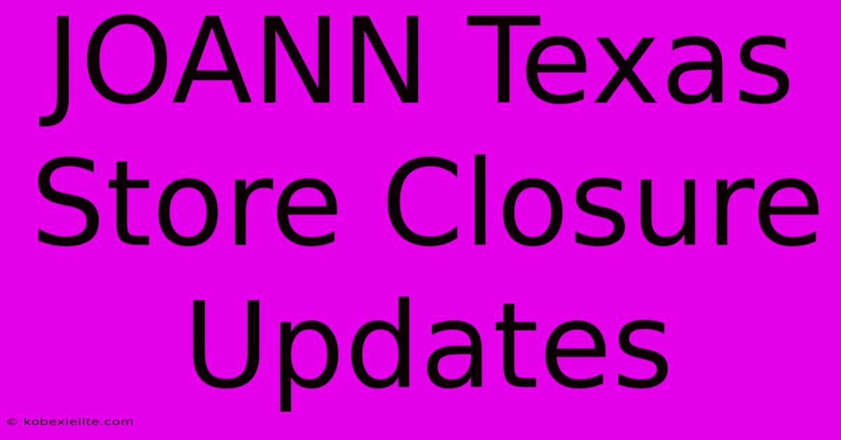 JOANN Texas Store Closure Updates