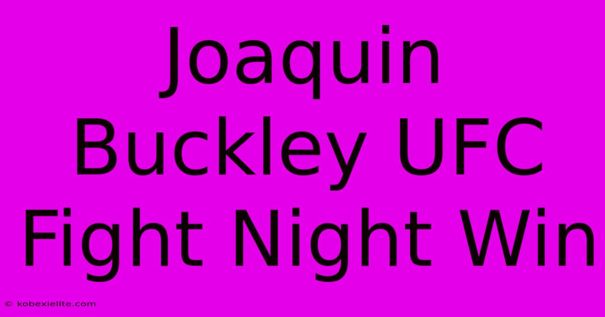 Joaquin Buckley UFC Fight Night Win Joaquin Buckley UFC Fight Night Win