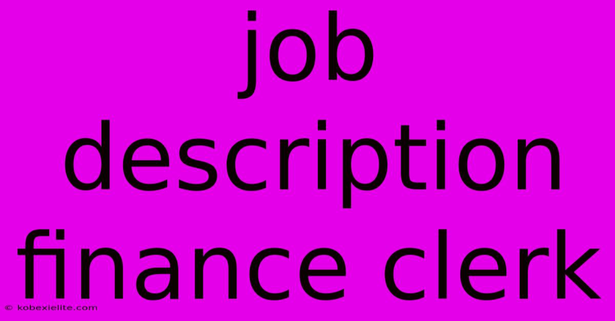 Job Description Finance Clerk Job Description Finance Clerk