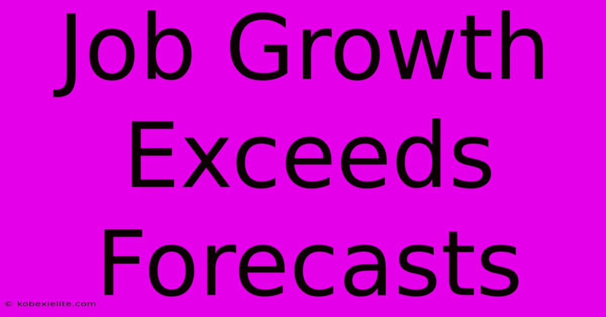 Job Growth Exceeds Forecasts