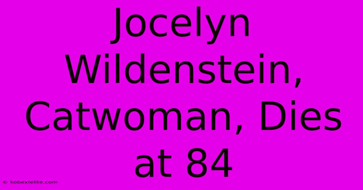 Jocelyn Wildenstein, Catwoman, Dies At 84