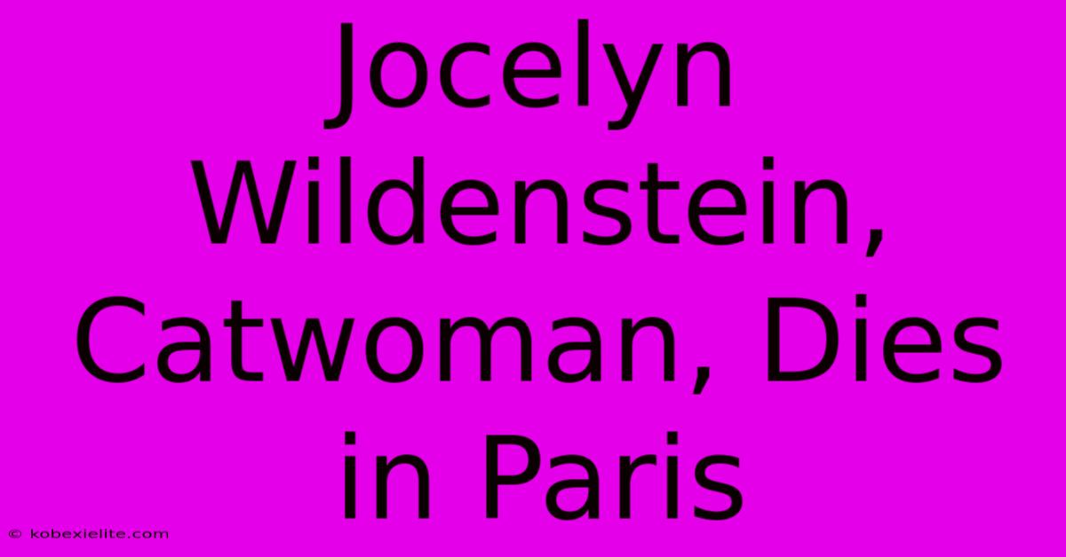 Jocelyn Wildenstein, Catwoman, Dies In Paris