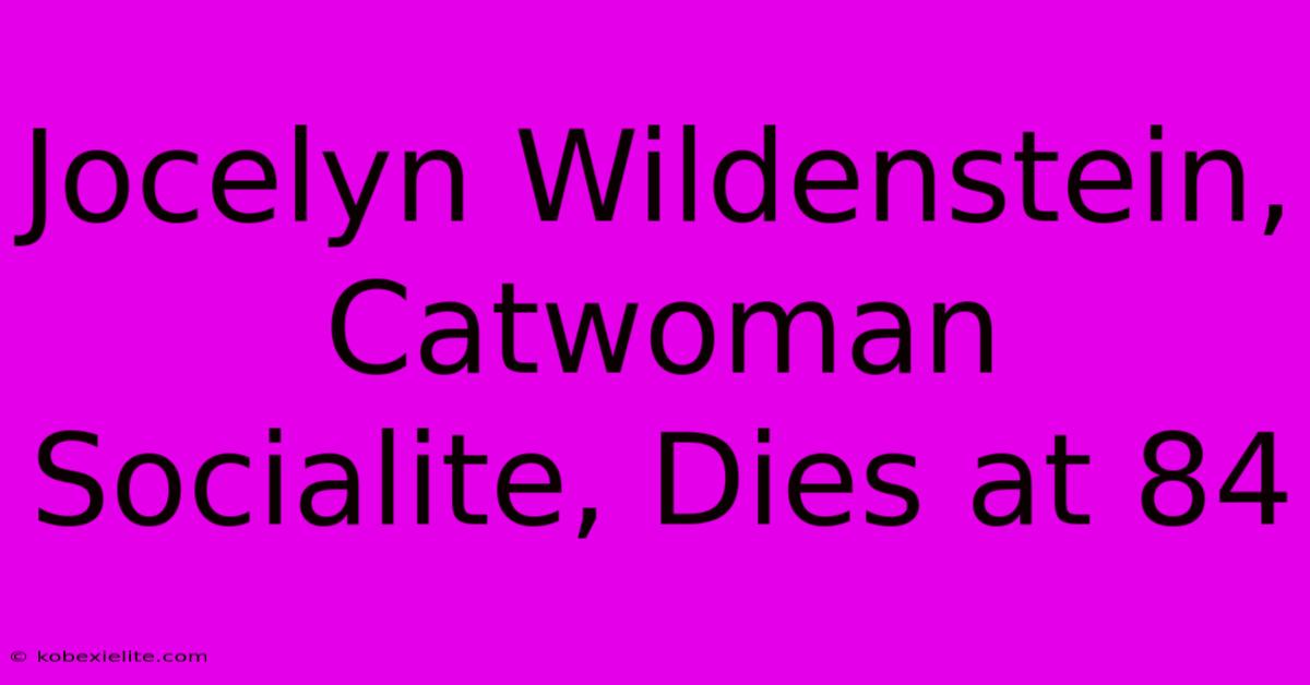 Jocelyn Wildenstein, Catwoman Socialite, Dies At 84