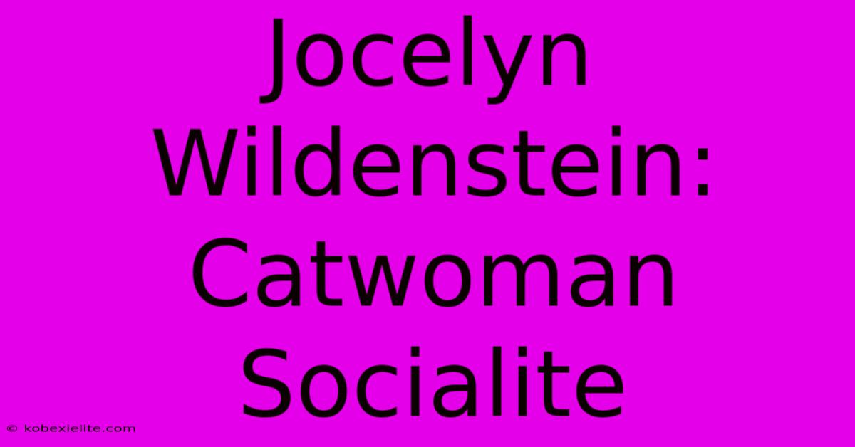 Jocelyn Wildenstein: Catwoman Socialite