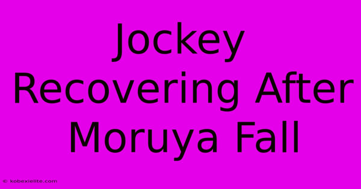 Jockey Recovering After Moruya Fall