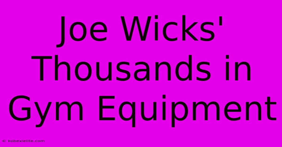 Joe Wicks' Thousands In Gym Equipment