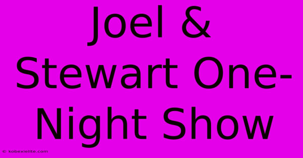 Joel & Stewart One-Night Show