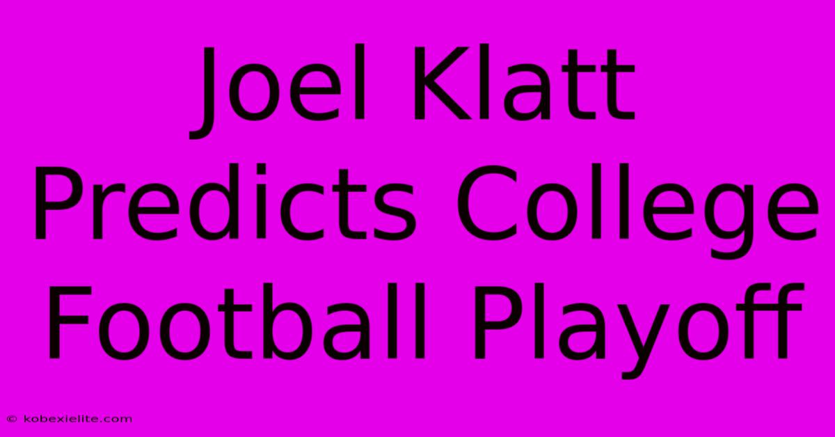 Joel Klatt Predicts College Football Playoff