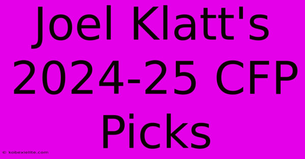 Joel Klatt's 2024-25 CFP Picks