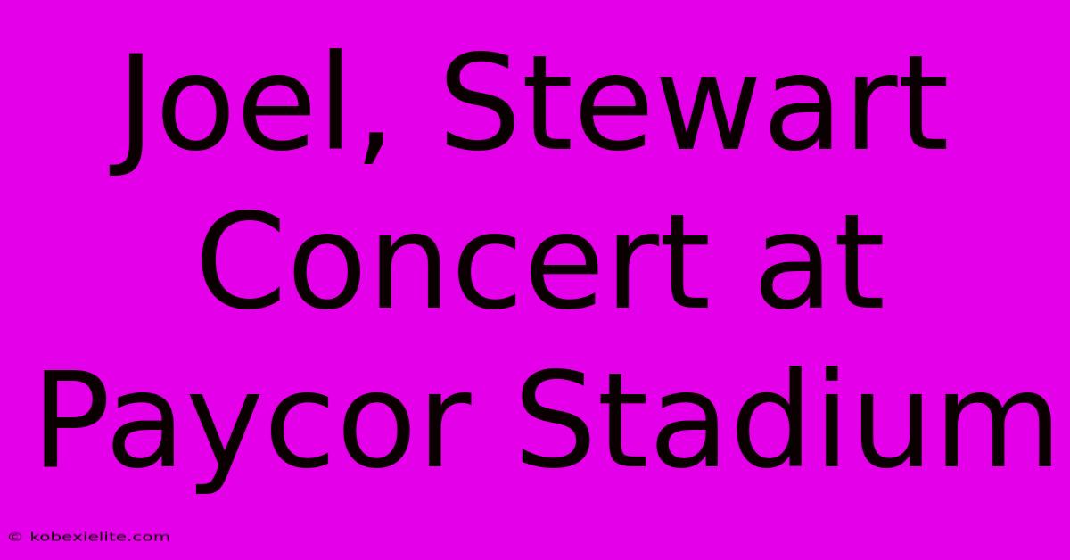 Joel, Stewart Concert At Paycor Stadium