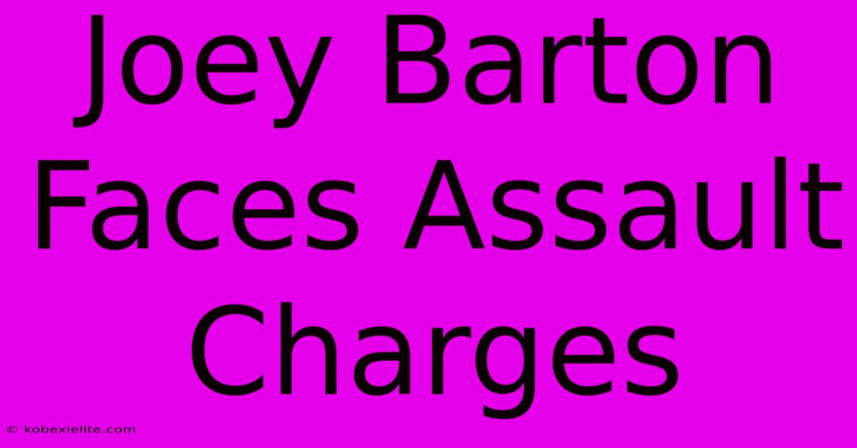 Joey Barton Faces Assault Charges