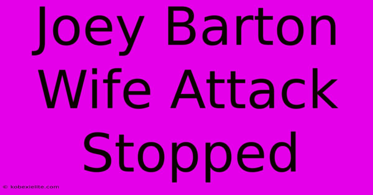 Joey Barton Wife Attack Stopped