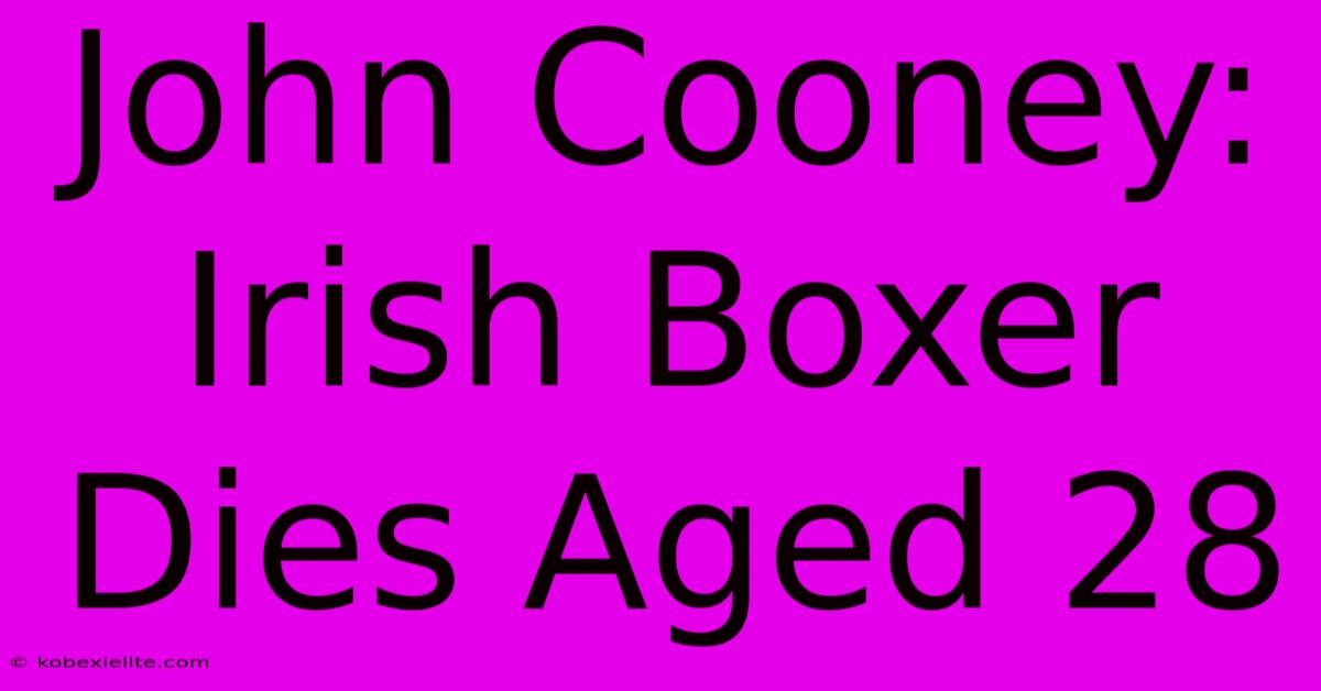 John Cooney: Irish Boxer Dies Aged 28