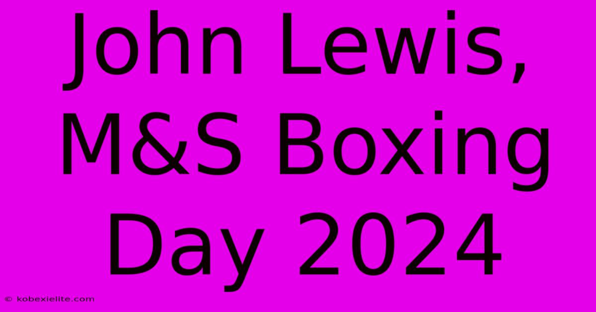 John Lewis, M&S Boxing Day 2024