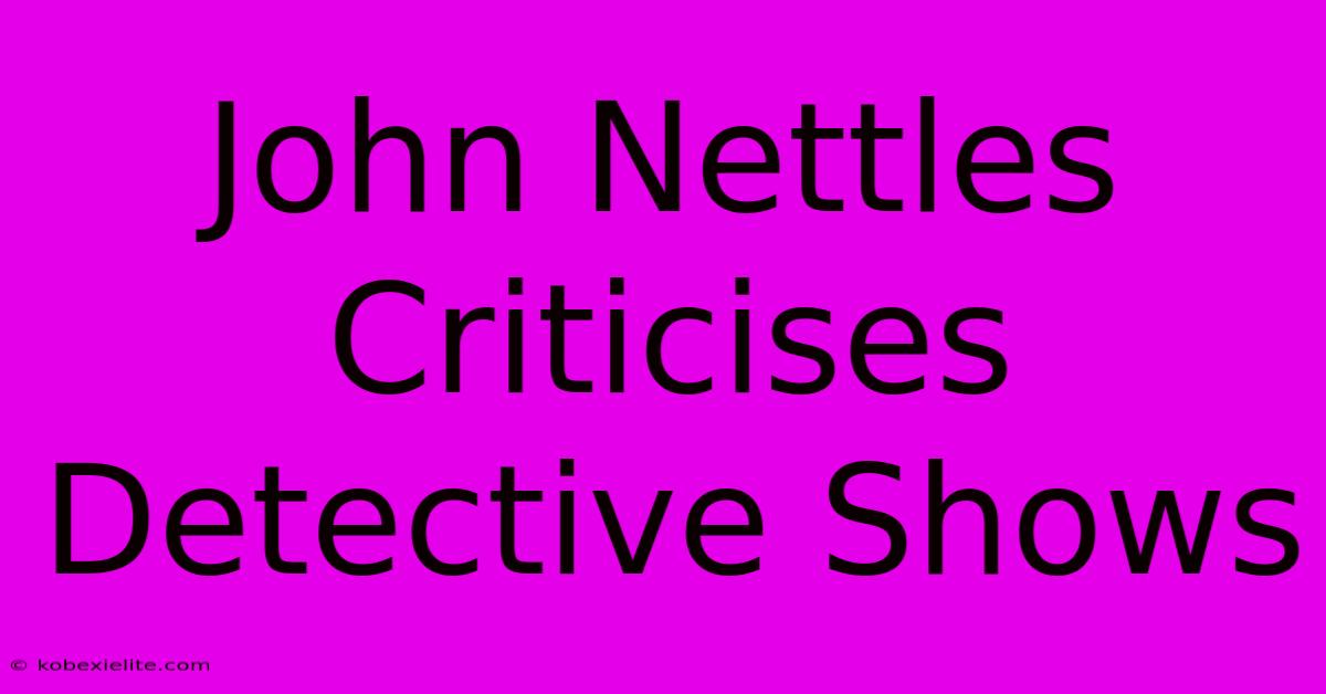 John Nettles Criticises Detective Shows