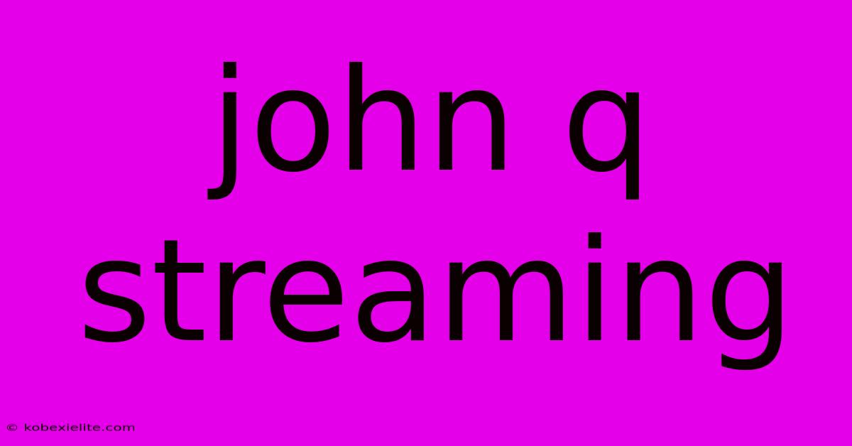 John Q Streaming