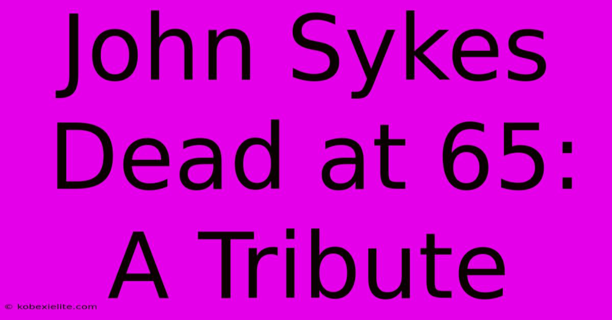 John Sykes Dead At 65: A Tribute