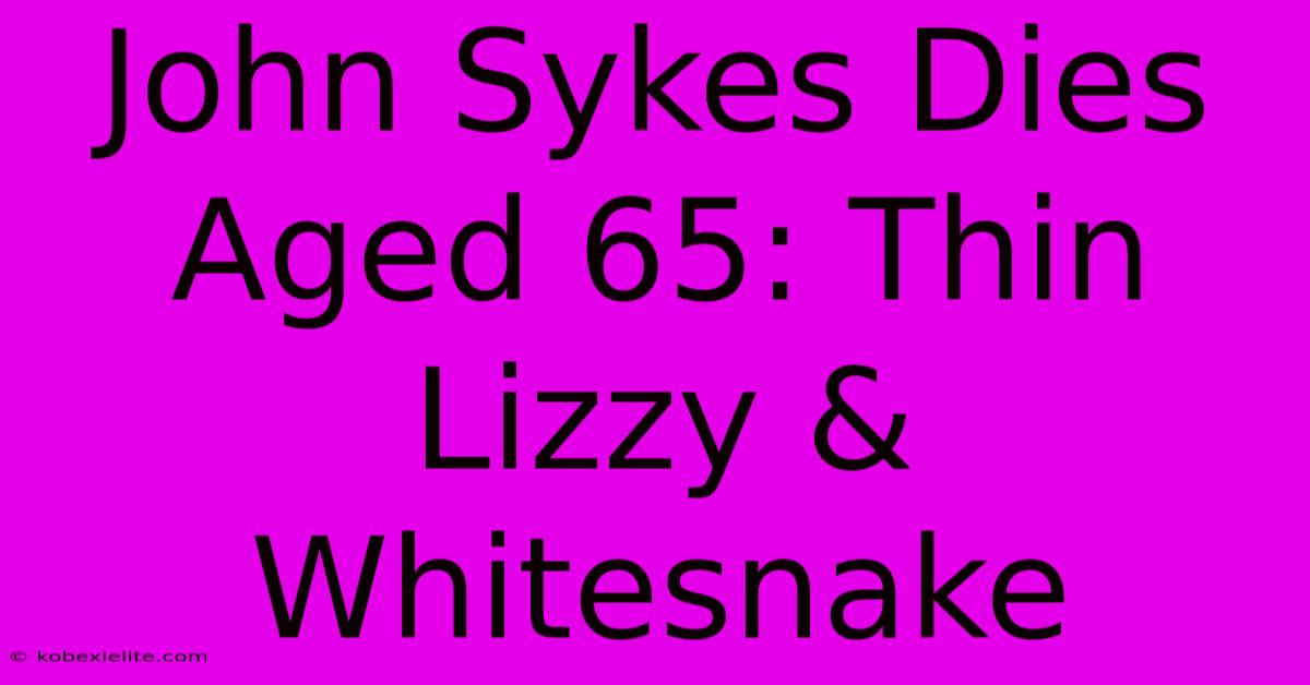 John Sykes Dies Aged 65: Thin Lizzy & Whitesnake