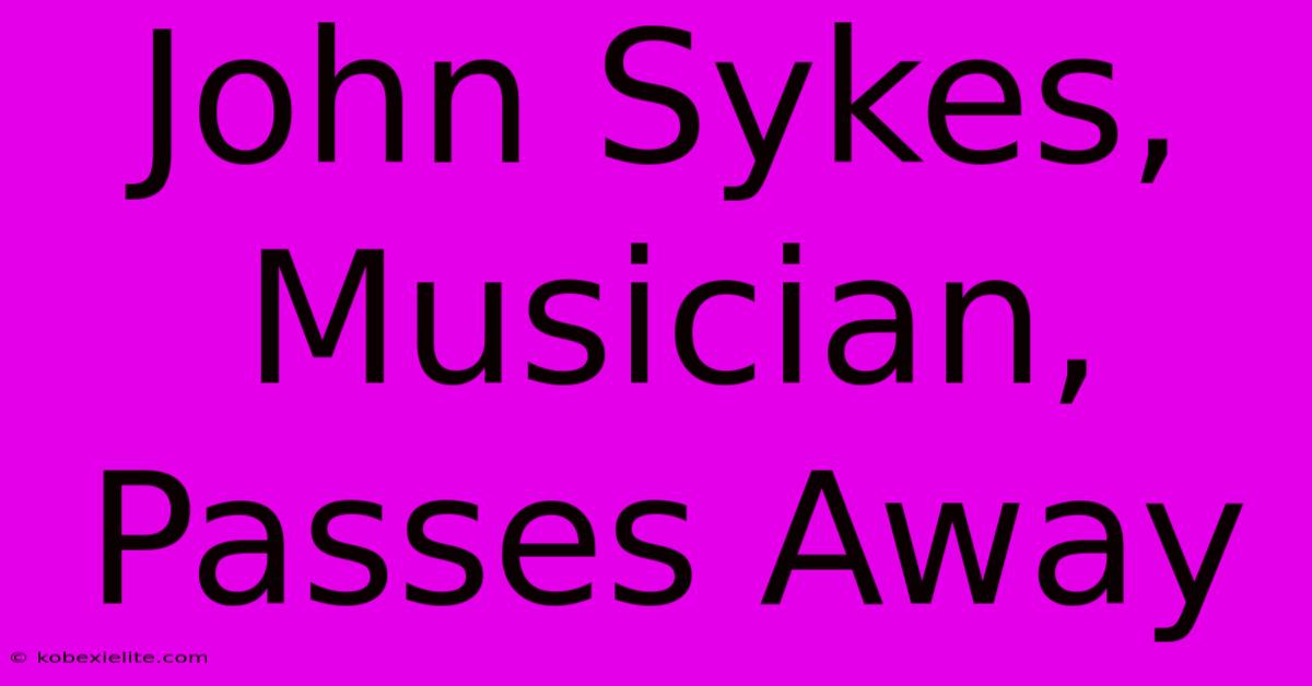 John Sykes, Musician, Passes Away