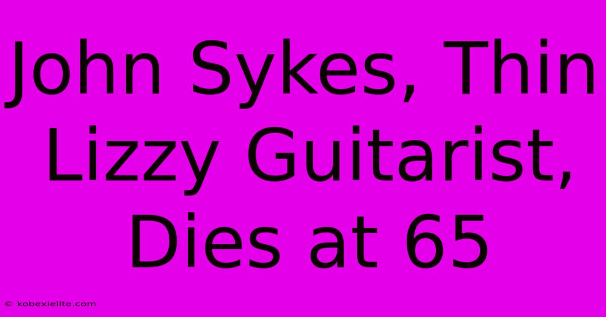 John Sykes, Thin Lizzy Guitarist, Dies At 65