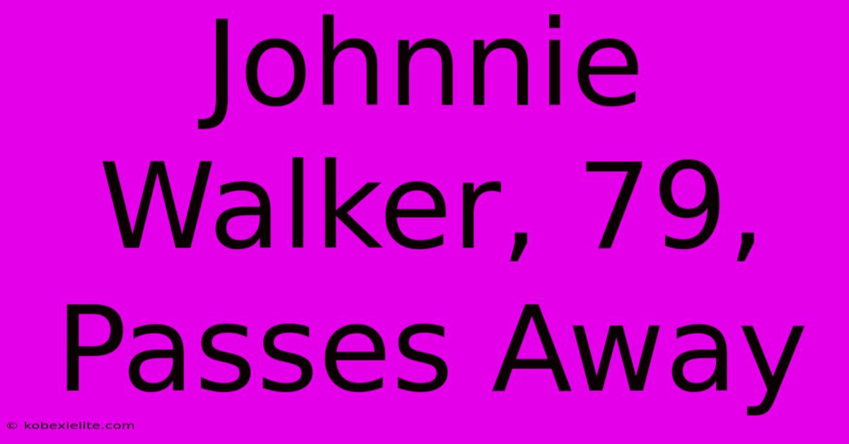 Johnnie Walker, 79, Passes Away