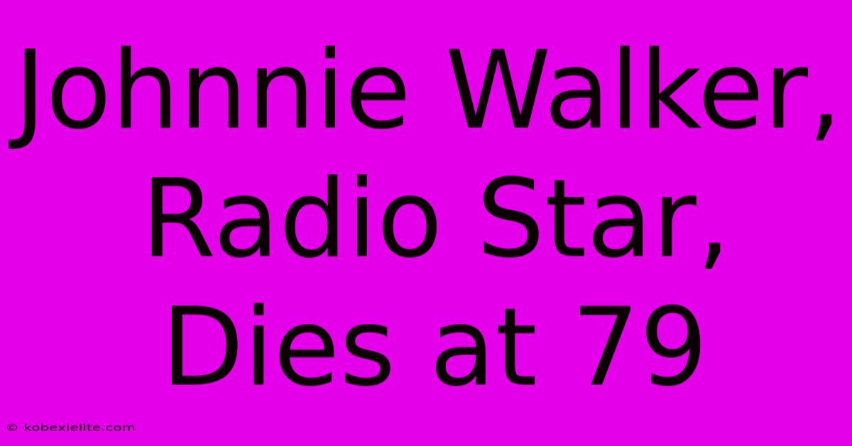 Johnnie Walker, Radio Star, Dies At 79