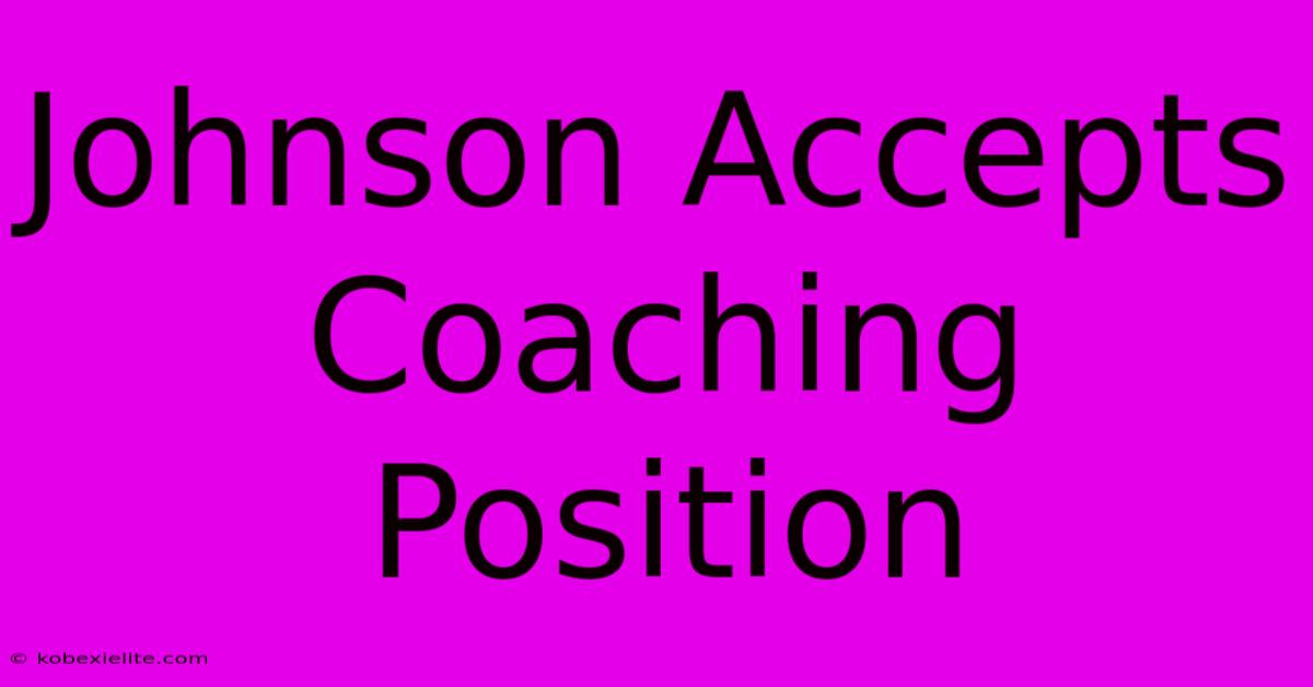 Johnson Accepts Coaching Position