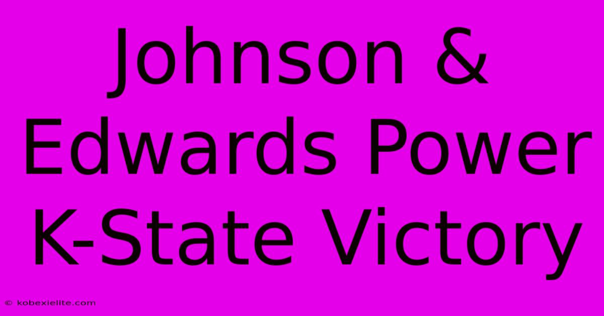 Johnson & Edwards Power K-State Victory